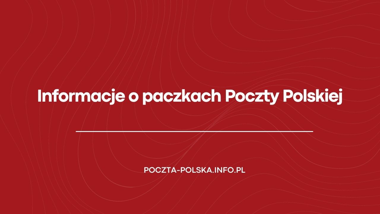 Informacje o paczkach Poczty Polskiej