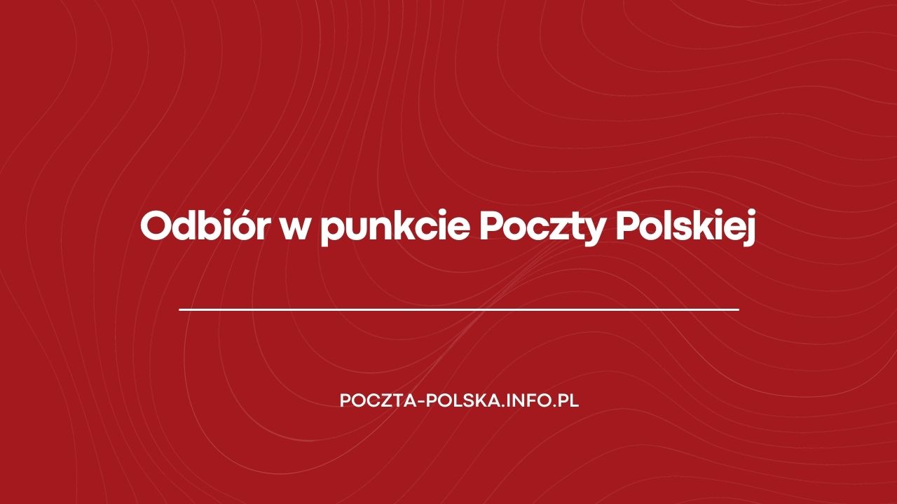 Odbiór w punkcie Poczty Polskiej
