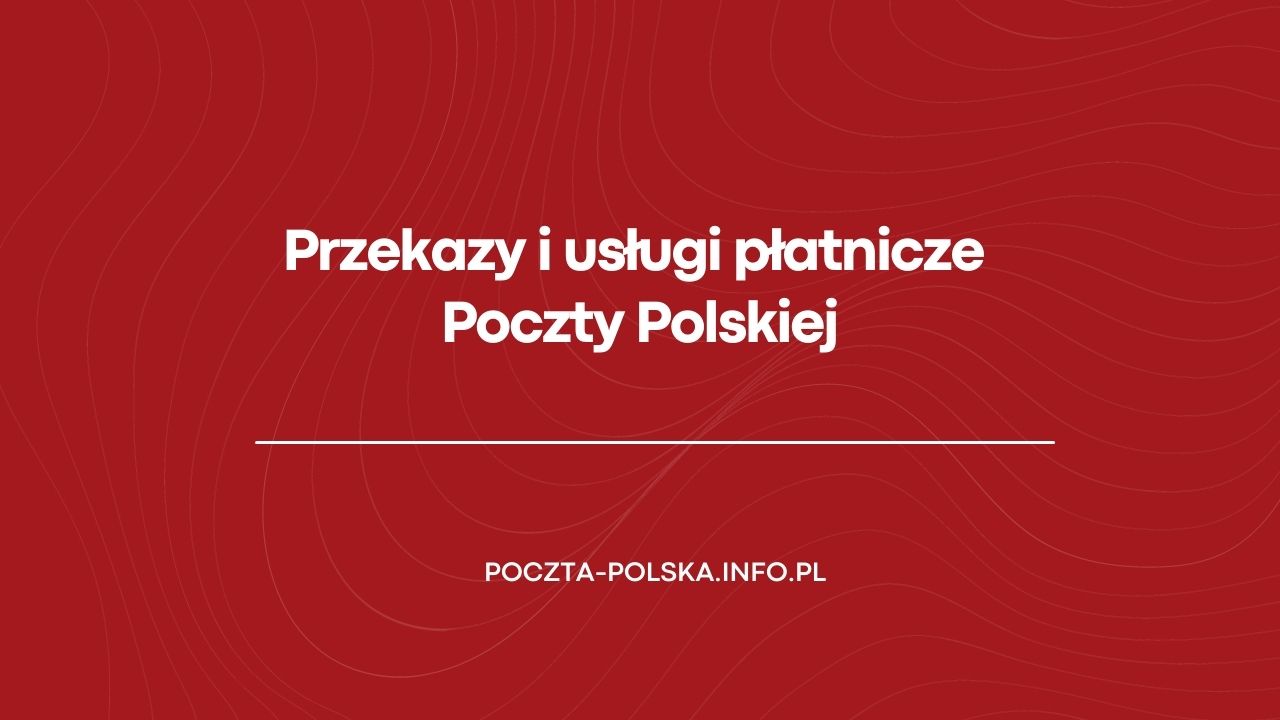 Przekazy i usługi płatnicze Poczty Polskiej    
