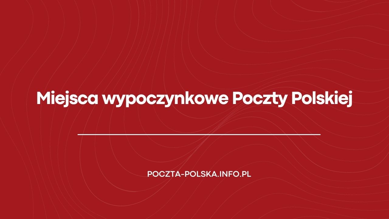 Miejsca Wypoczynkowe Poczty Polskiej