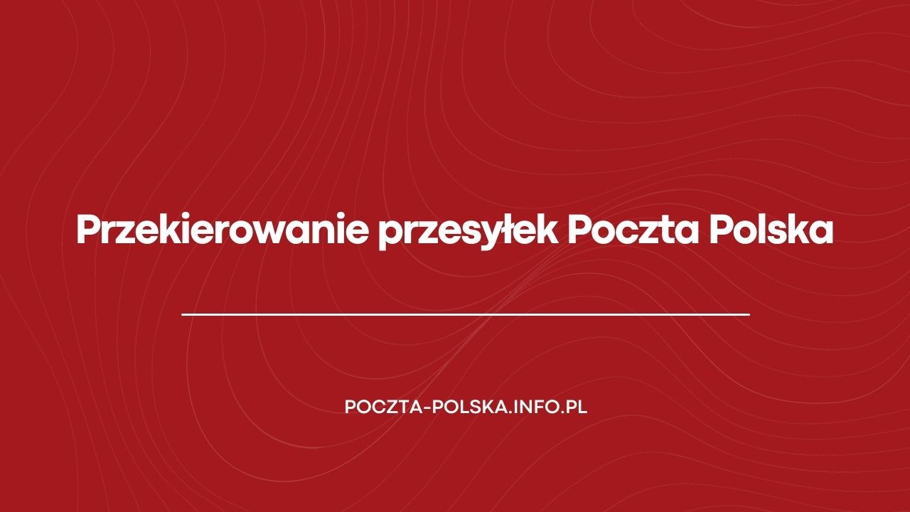 Przekierowanie przesyłek Poczta Polska