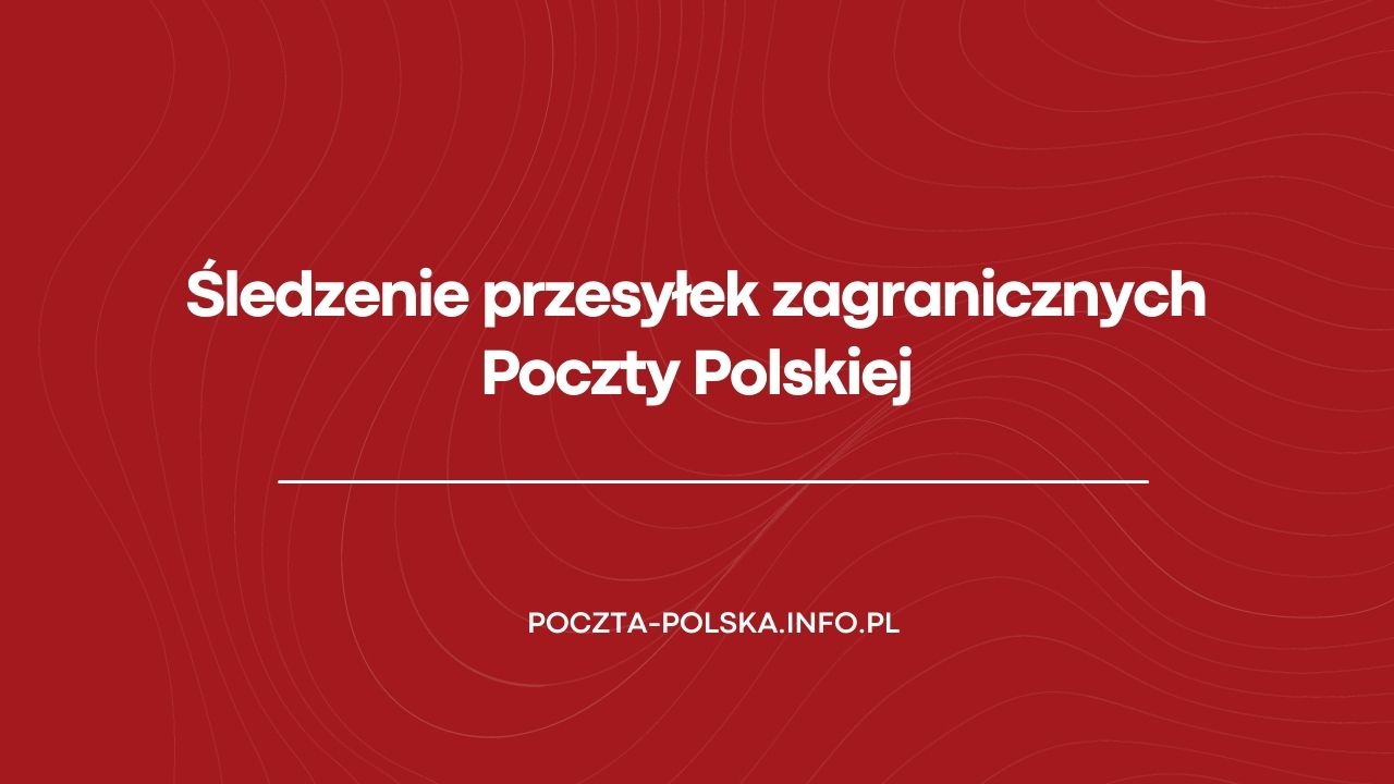 Śledzenie przesyłek zagranicznych Poczty Polskiej